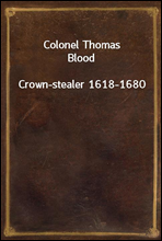 Colonel Thomas Blood
Crown-stealer 1618-1680