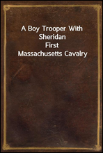 A Boy Trooper With Sheridan
First Massachusetts Cavalry