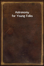 Astronomy for Young Folks