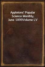 Appletons` Popular Science Monthly, June 1899
Volume LV