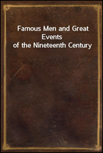 Famous Men and Great Events of the Nineteenth Century