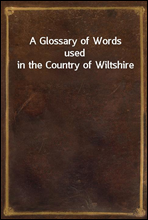 A Glossary of Words used in the Country of Wiltshire