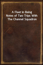 A Fleet in Being
Notes of Two Trips With The Channel Squadron