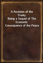 A Revision of the Treaty
Being a Sequel of The Economic Consequence of the Peace