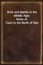 Brick and Marble in the Middle Ages
Notes of Tours in the North of Italy