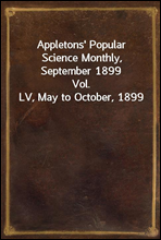 Appletons` Popular Science Monthly, September 1899
Vol. LV, May to October, 1899