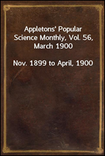 Appletons` Popular Science Monthly, Vol. 56, March 1900
Nov. 1899 to April, 1900